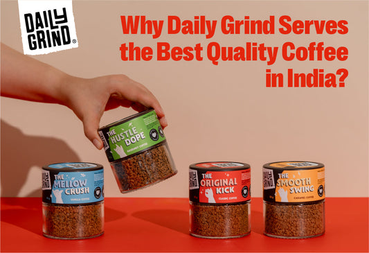 Why Daily Grind Serves the Best Quality Coffee in India